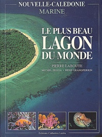 Pierre Laboute - Le plus beau lagon du monde. - Nouvelle-Calédonie marine.