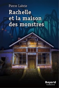 Pierre Labrie - Rachelle et la maison des monstres.