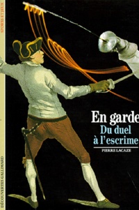 Pierre Lacaze - En Garde. Du Duel A L'Escrime.