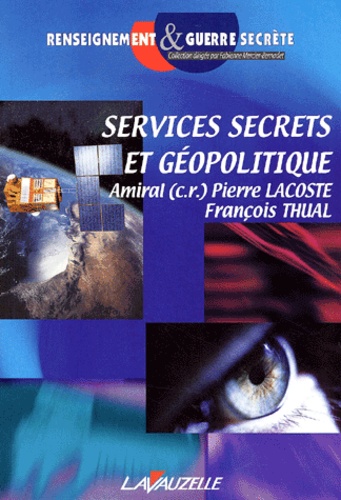 Pierre Lacoste et François Thual - Services Secrets Et Geopolitique.