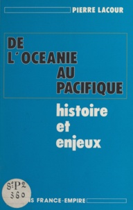 Pierre Lacour et Alain Poher - De l'Océanie au Pacifique - Histoire et enjeux.