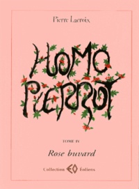 Pierre Lacroix - Homo Pierrot Tome 4 : Rose buvard.