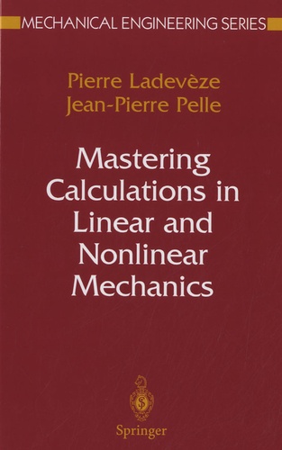 Pierre Ladevèze et Jean-Pierre Pelle - Mastering Calculations in Linear and Nonlinear Mechanics.