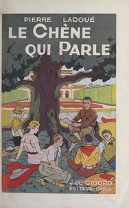 Pierre Ladoué et René-Georges Gautier - Le chêne qui parle.