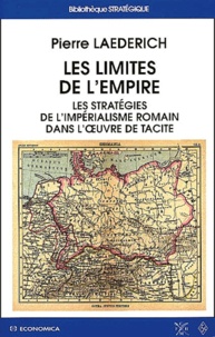 Pierre Laederich - Les Limites De L'Empire. Les Strategies De L'Imperialisme Romain Dans L'Oeuvre De Tacite.
