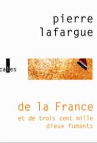 De La France Et De Trois Cent Mille Dieux Fumants