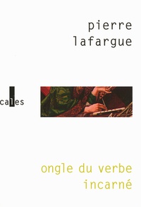 Pierre Lafargue - Ongle du verbe incarné.