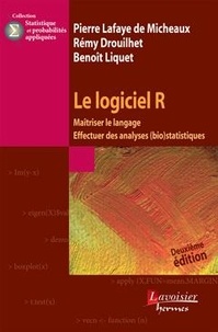 Pierre Lafaye de Micheaux et Rémy Drouilhet - Le logiciel R - Maîtriser le langage, effectuer des analyses (bio)statistiques.