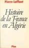 Pierre Laffont et Tanguy Bruté de Rémur - Histoire de la France en Algérie.