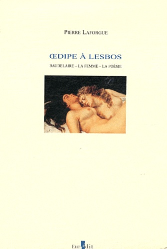 Pierre Laforgue - Oedipe à Lesbos - Baudelaire, la femme, la poésie.