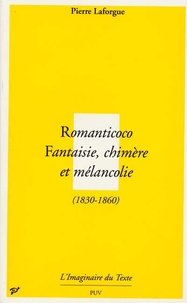 Pierre Laforgue - Romanticoco - Fantaisie, chimère et mélancolie (1830-1860).