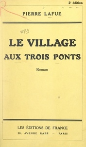 Pierre Lafue - Le village aux trois ponts.