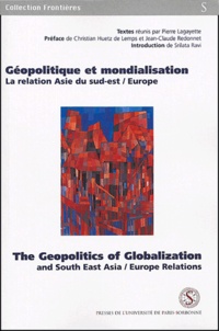 Pierre Lagayette - Géopolitique et mondialisation : The Geopolitics of Globalization - La relation Asie du Sud-Est/Europe : And South East Asia/Europe Relations.