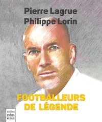 Pierre Lagrue et Philippe Lorin - Footballeurs de légende.