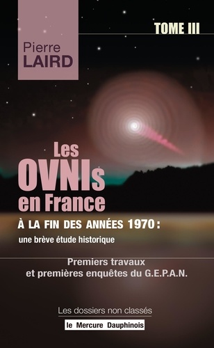 Les Ovnis en France à la fin des années 1970 : une brève étude historique. Tome 3, Premiers travaux et premières enquêtes du GEPAN (1977)