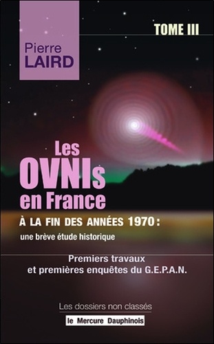 Les Ovnis en France à la fin des années 1970 : une brève étude historique. Tome 3, Premiers travaux et premières enquêtes du GEPAN (1977)