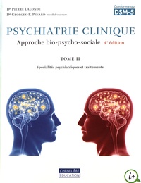 Pierre Lalonde et Georges Pinard - Psychiatrie clinique - Approche bio-psycho-sociale Tome 2, Spécialités psychiatriques et traitements.