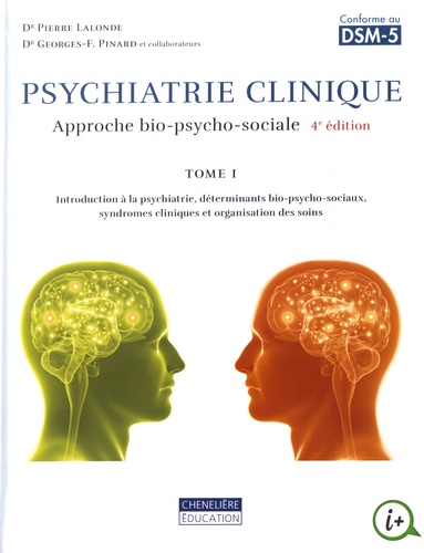 Psychiatrie clinique. Approche bio-psycho-sociale Tome 1, Introduction à la psychiatrie, déterminants bio-psycho-sociaux, syndromes cliniques et organisation des soins