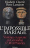 Pierre Lamaison et Elisabeth Claverie - L'Impossible Mariage. Violence Et Parente En Gevaudan, Xviieme-Xviiieme, Xixeme Siecles.