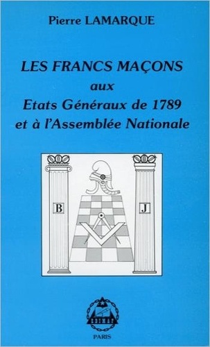 Pierre Lamarque - Les francs-maçons aux Etats Généraux de 1789.