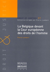 Pierre Lambert - La Belgique Devant La Cour Europeenne Des Droits De L'Homme.