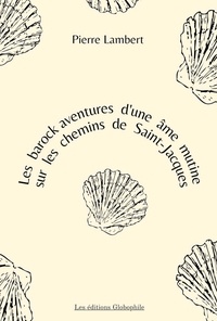 Pierre Lambert - Les barock aventures d'une âme mutine sur les chemins de Saint-Jacques.