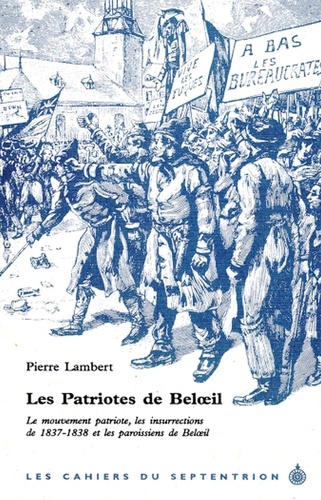 Pierre Lambert - Patriotes de Beloeil (Les) - Le mouvement patriote, les insurrections de 1837-1838 et les paroissiens de Beloeil.