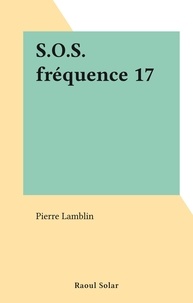 Pierre Lamblin - S.O.S. fréquence 17.