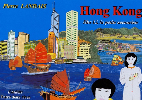 Pierre Landais et Annie Decarpes - L'Asie racontée aux enfants  : Hong Kong - Sha Li, la petite secouriste.