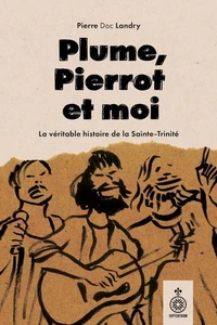 Plume, pierrot et moi. la vraie histoire de la sainte-trinite