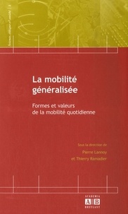 Pierre Lannoy et Thierry Ramadier - La mobilité généralisée - Formes et valeurs de la mobilité quotidienne.