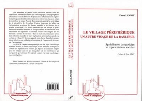 Pierre Lannoy - Le village périphérique, un autre visage de la banlieue - Spatialisation du quotidien et représentations sociales.