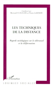 Pierre Lannoy et Bernard Fusulier - Les Techniques De La Distance. Regards Sociologiques Sur Le Teletravail Et La Teleformation.