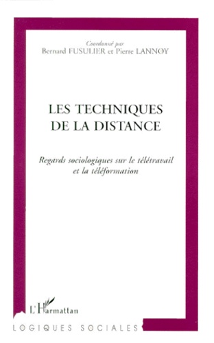 Les Techniques De La Distance. Regards Sociologiques Sur Le Teletravail Et La Teleformation