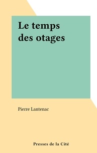 Pierre Lantenac - Le temps des otages.