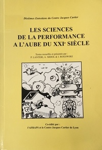 Pierre Lantéri et Alain Midol - Les sciences de la performance à l'aube du XXIe siècle - Dixièmes Entretiens du Centre Jacques Cartier.
