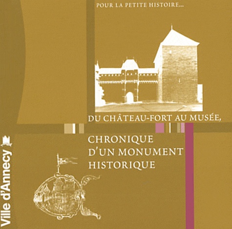 Pierre Lanternier et Sophie Marin - Du château-fort au musée, chronique d'un monument historique.