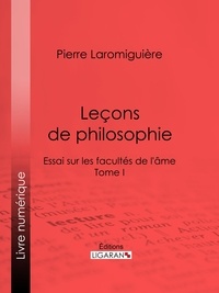 Pierre Laromiguière et  Ligaran - Leçons de philosophie - ou Essai sur les facultés de l'âme - Tome I.