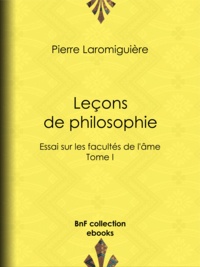 Pierre Laromiguière - Leçons de philosophie - ou Essai sur les facultés de l'âme - Tome I.