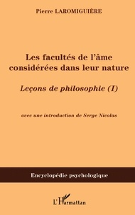 Pierre Laromiguière - Les facultés de l'âme considérées dans leur nature - Leçons de philosophie ou essai sur les facultés de l'âme ( I).