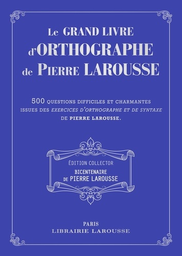 Pierre Larousse - Le grand livre d'orthographe de Pierre Larousse - 500 questions difficiles et charmantes issues des Exercices d'orthographe et de syntaxe de Pierre Larousse.