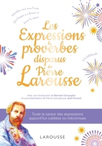 Pierre Larousse - Les expressions et proverbes disparus de Pierre Larousse.