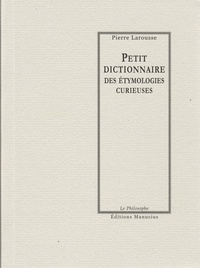 Pierre Larousse - Petit dictionnaire des étymologies curieuses.
