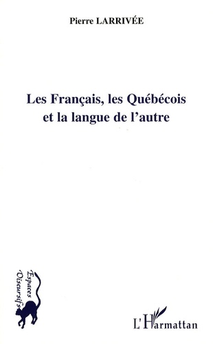 Pierre Larrivée - Les Français, les Québécois et la langue de l'autre.