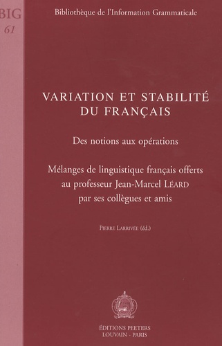 Pierre Larrivée - Variation et stabilité du français - Des notions aux opérations, Mélanges de linguistique français offerts au professeur Jean-Marcel Léard par ses collègues et amis.