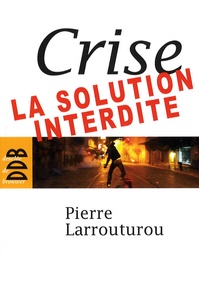 Pierre Larrouturou - Crise : la solution interdite.