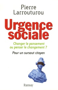 Pierre Larrouturou - Urgence sociale - Changer le pansement ou penser le changement ? Pour un sursaut citoyen.