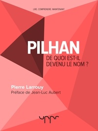 Pierre Larrouy - Pilhan - De quoi est-il devenu le nom ?.