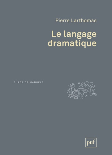 Pierre Larthomas - Le langage dramatique - Sa nature, ses procédés.