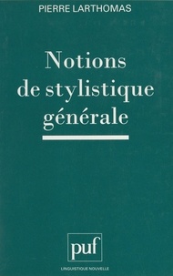 Pierre Larthomas et Guy Serbat - Notions de stylistique générale.